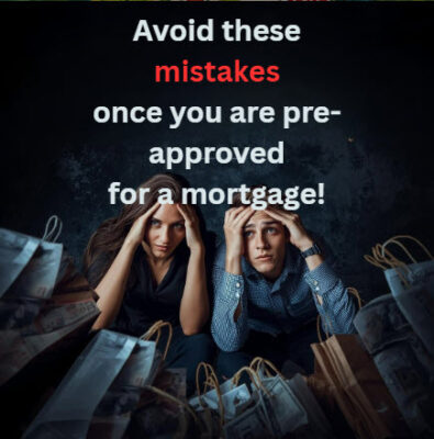 mistakes buyers make once they are approved for a mortgage.