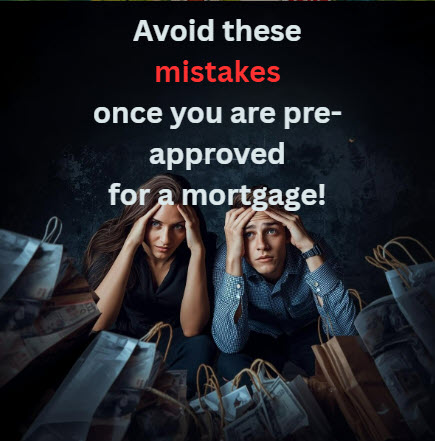 mistakes buyers make once they are approved for a mortgage.
